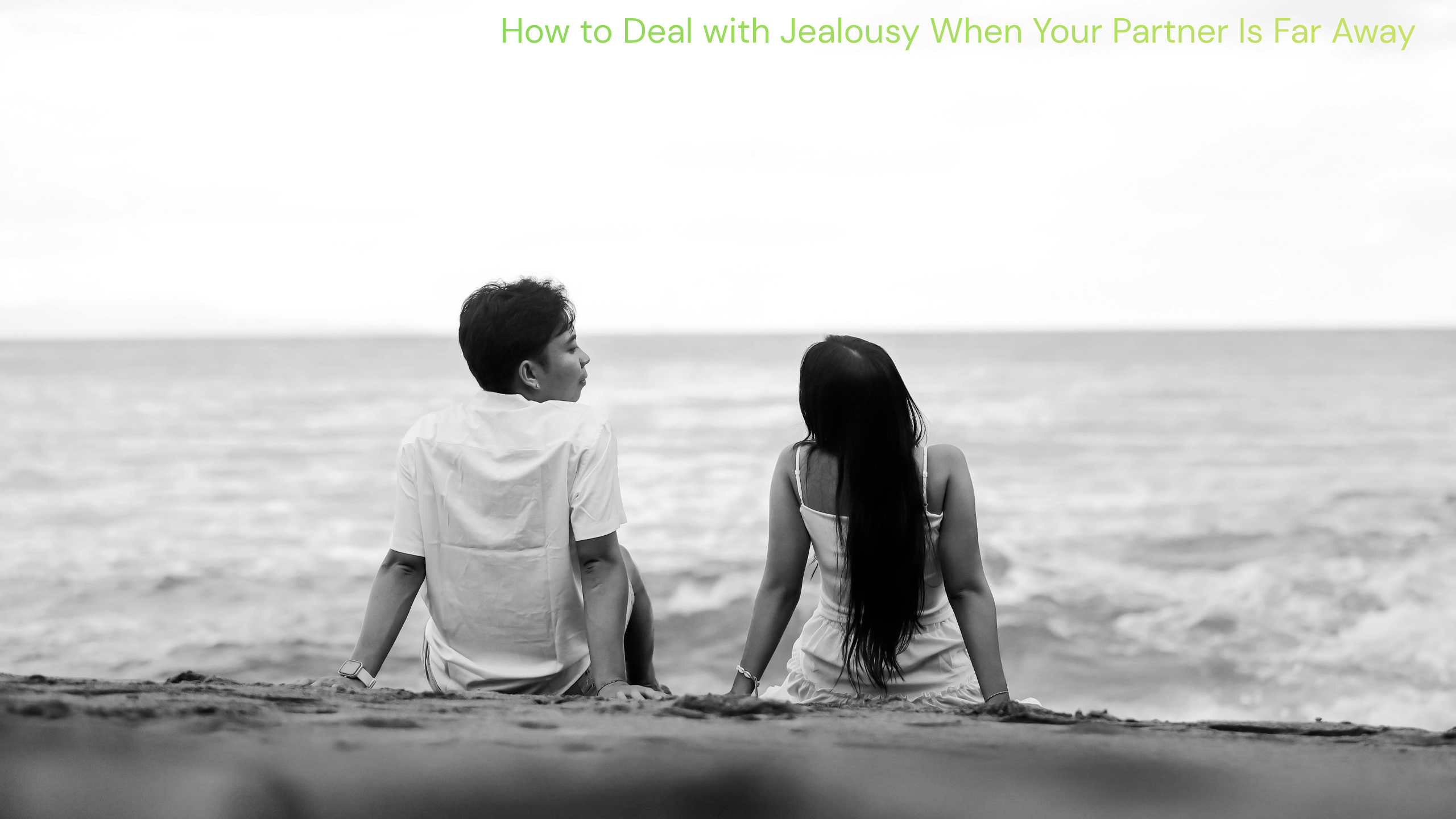 How to Deal with Jealousy When Your Partner Is Far Away