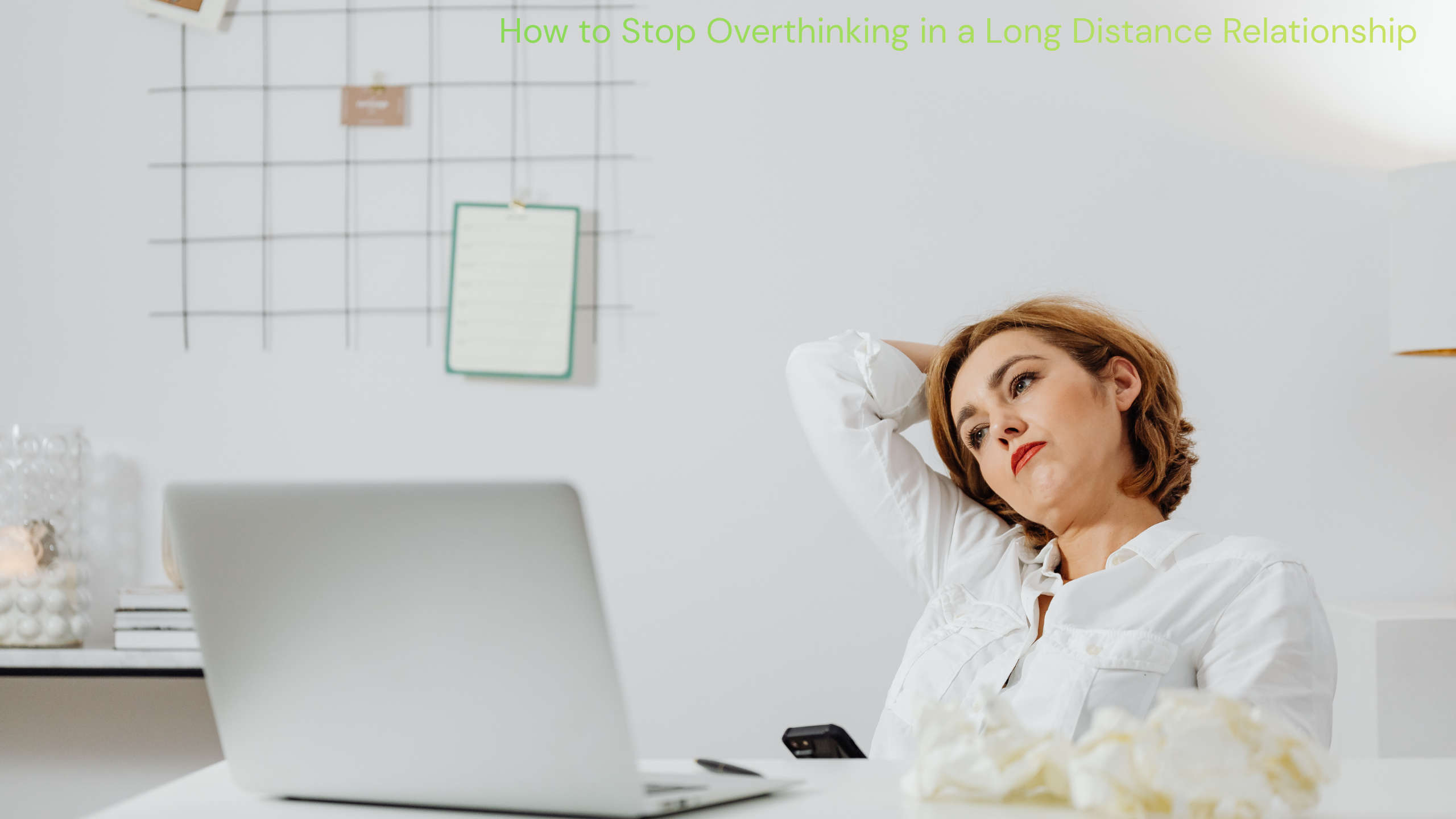 How to Stop Overthinking in a Long Distance Relationship